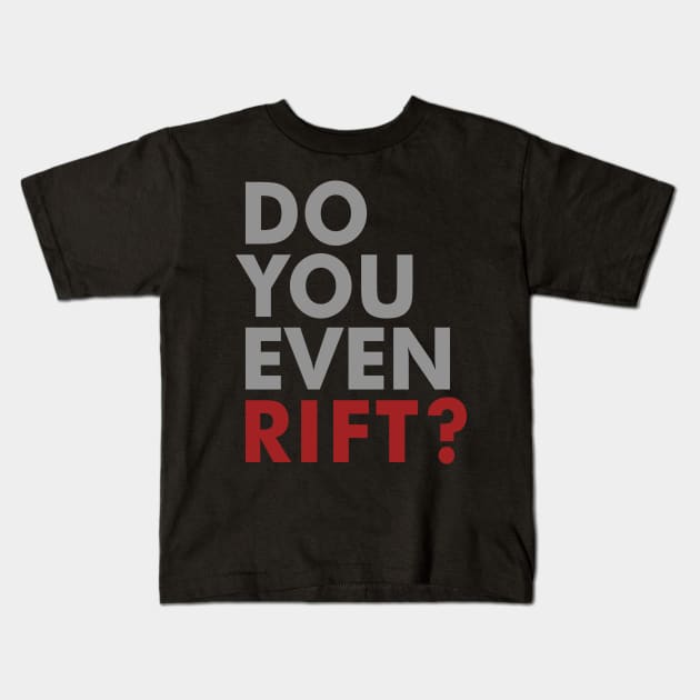 Do You Even Rift? Kids T-Shirt by Expandable Studios